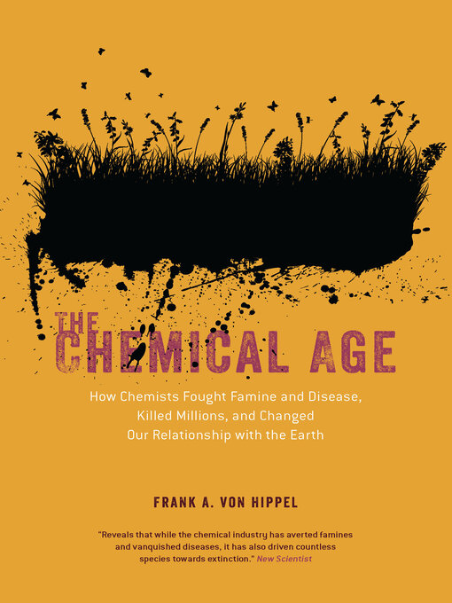 Title details for The Chemical Age: How Chemists Fought Famine and Disease, Killed Millions, and Changed Our Relationship with the Earth by Frank A. von Hippel - Available